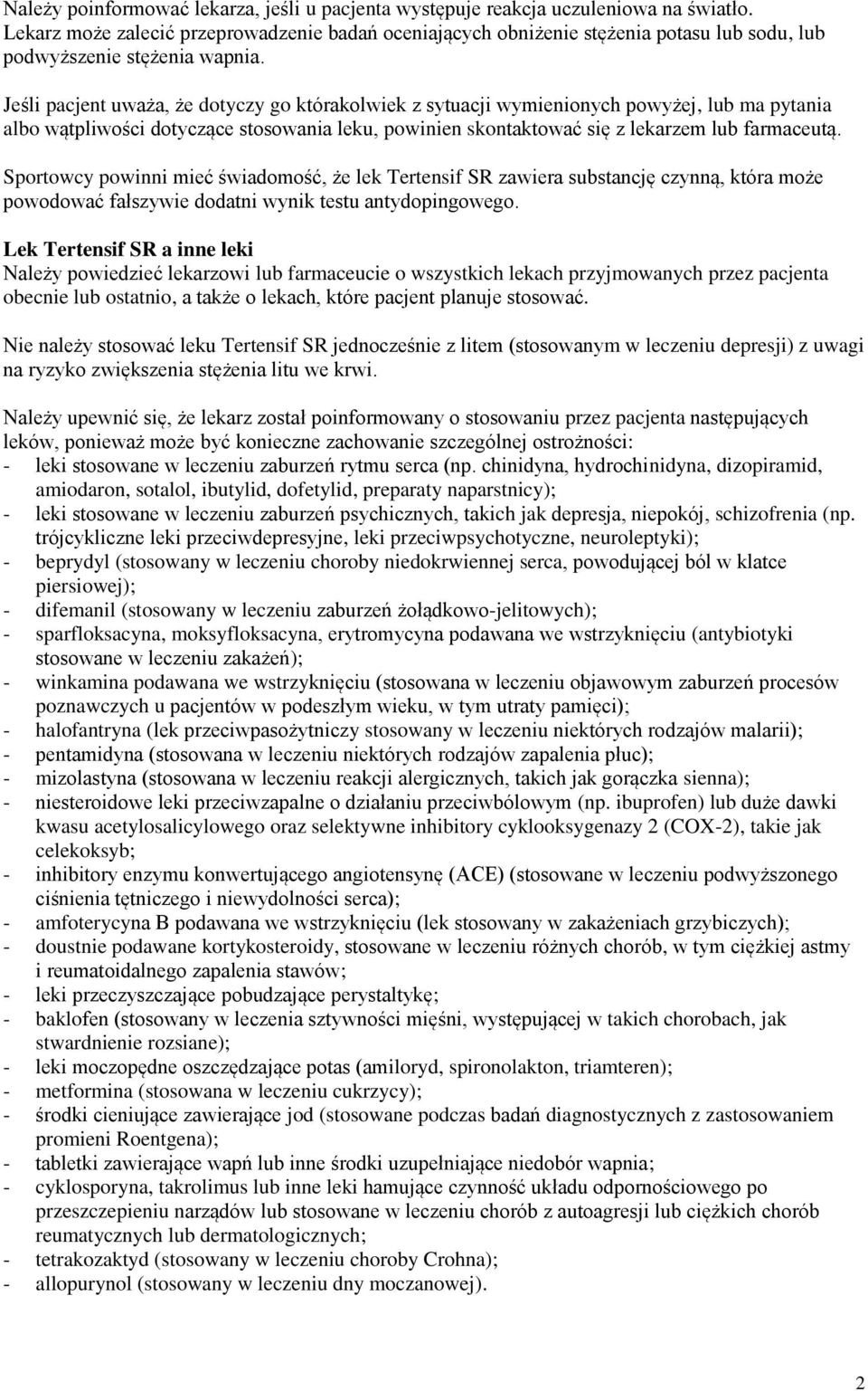 Jeśli pacjent uważa, że dotyczy go którakolwiek z sytuacji wymienionych powyżej, lub ma pytania albo wątpliwości dotyczące stosowania leku, powinien skontaktować się z lekarzem lub farmaceutą.