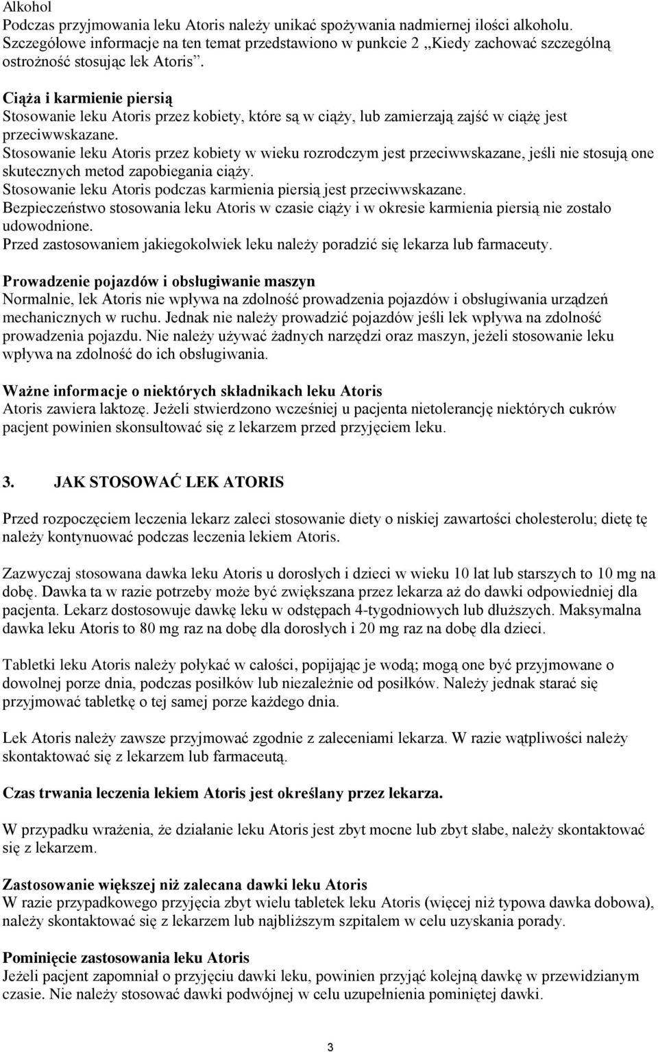Ciąża i karmienie piersią Stosowanie leku Atoris przez kobiety, które są w ciąży, lub zamierzają zajść w ciążę jest przeciwwskazane.