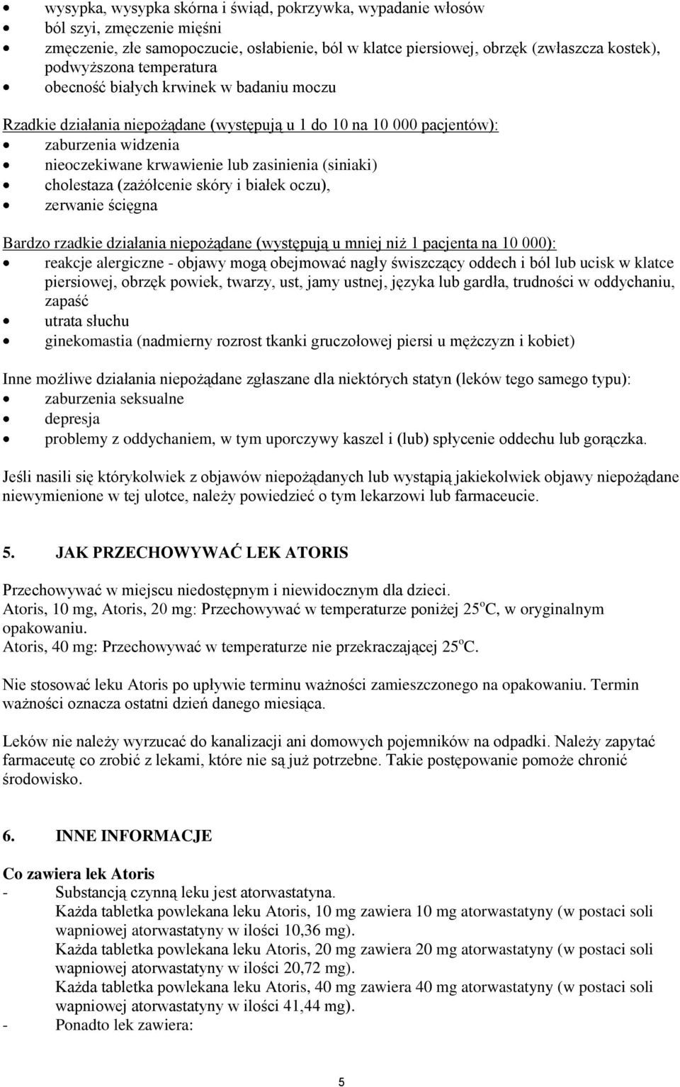 cholestaza (zażółcenie skóry i białek oczu), zerwanie ścięgna Bardzo rzadkie działania niepożądane (występują u mniej niż 1 pacjenta na 10 000): reakcje alergiczne - objawy mogą obejmować nagły