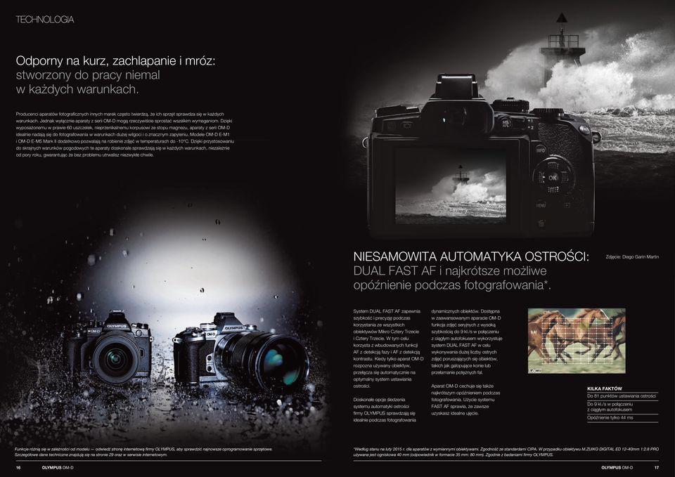 Dzięki wyposażonemu w prawie 60 uszczelek, nieprzenikalnemu korpusowi ze stopu magnezu, aparaty z serii OM-D idealnie nadają się do fotografowania w warunkach dużej wilgoci i o znacznym zapyleniu.