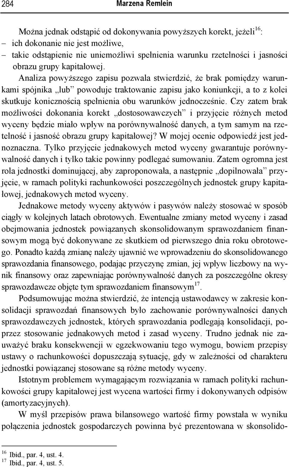 Analiza powyższego zapisu pozwala stwierdzić, że brak pomiędzy warunkami spójnika lub powoduje traktowanie zapisu jako koniunkcji, a to z kolei skutkuje konicznością spełnienia obu warunków