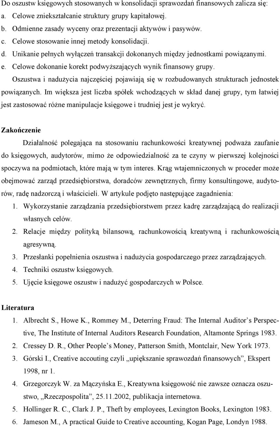 Celowe dokonanie korekt podwyższających wynik finansowy grupy. Oszustwa i nadużycia najczęściej pojawiają się w rozbudowanych strukturach jednostek powiązanych.