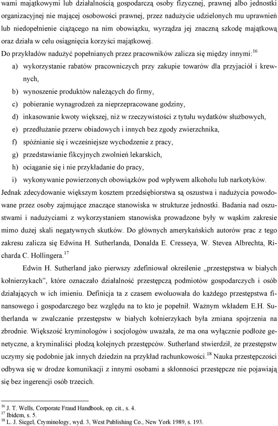 Do przykładów nadużyć popełnianych przez pracowników zalicza się między innymi: 16 a) wykorzystanie rabatów pracowniczych przy zakupie towarów dla przyjaciół i krewnych, b) wynoszenie produktów