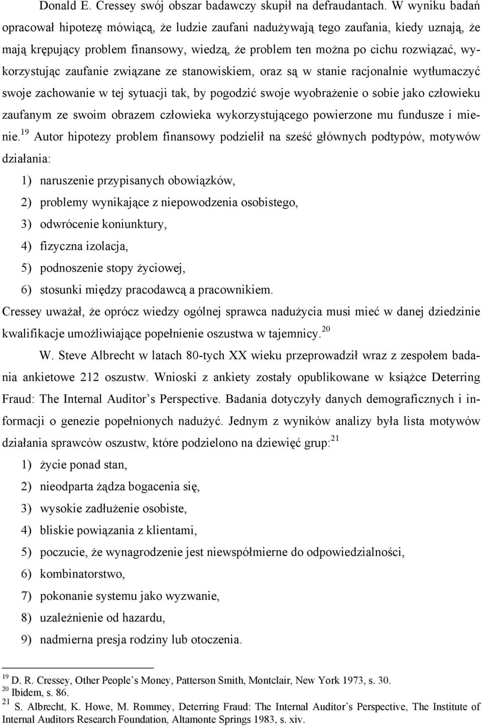 wykorzystując zaufanie związane ze stanowiskiem, oraz są w stanie racjonalnie wytłumaczyć swoje zachowanie w tej sytuacji tak, by pogodzić swoje wyobrażenie o sobie jako człowieku zaufanym ze swoim