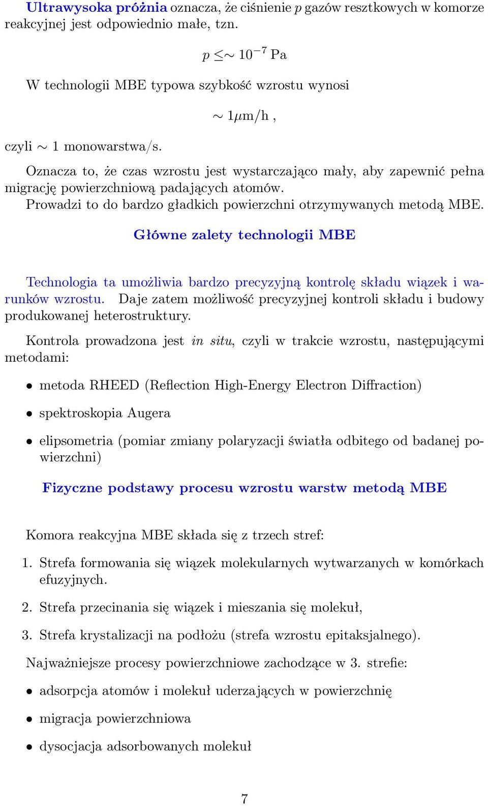 Główne zalety technologii MBE Technologia ta umożliwia bardzo precyzyjną kontrolę składu wiązek i warunków wzrostu.