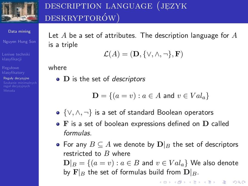 v V al a } {,, } is a set of standard Boolean operators F is a set of boolean expressions defined on D called formulas.