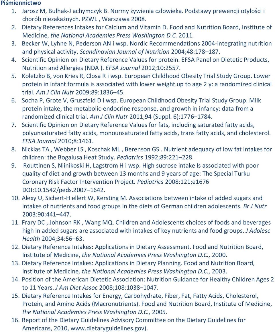 Nordic Recommendations 2004-integrating nutrition and physical activity. Scandinavian Journal of Nutrition 2004;48:178 187. 4. Scientific Opinion on Dietary Reference Values for protein.