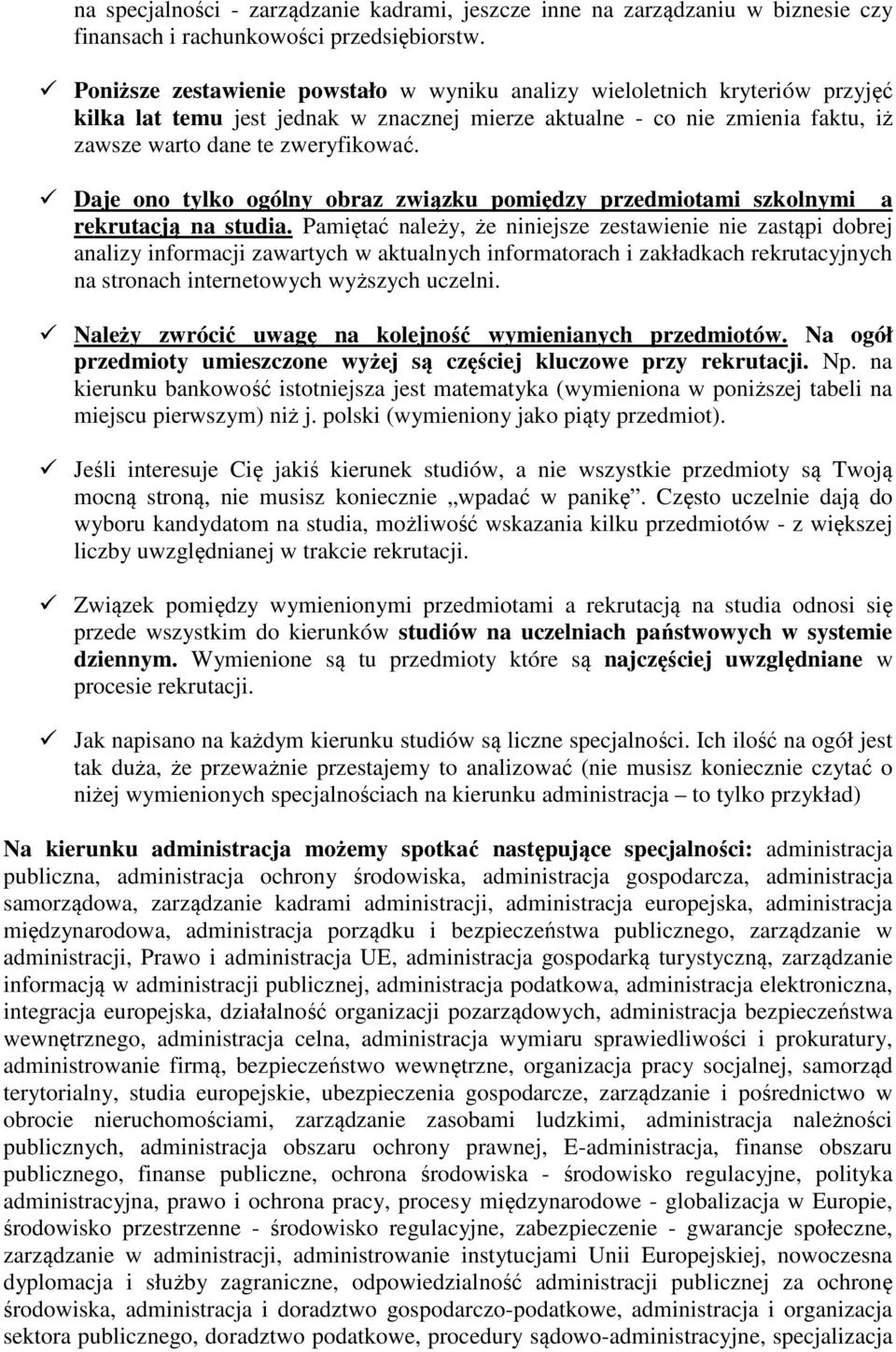 Daje ono tylko ogólny obraz związku pomiędzy przedmiotami szkolnymi a rekrutacją na studia.