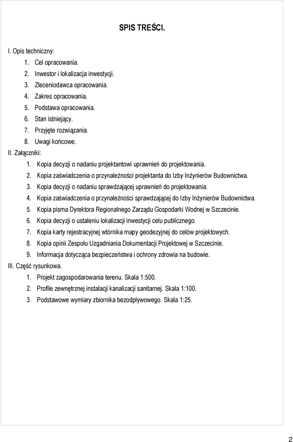 Kopia zaświadczenia o przynależności projektanta do Izby Inżynierów Budownictwa. 3. Kopia decyzji o nadaniu sprawdzającej uprawnień do projektowania. 4.