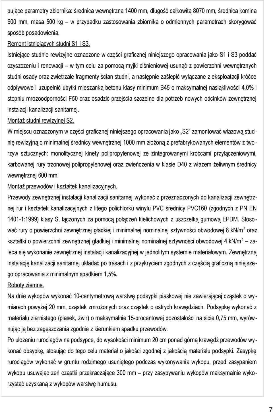 Istniejące studnie rewizyjne oznaczone w części graficznej niniejszego opracowania jako S1 i S3 poddać czyszczeniu i renowacji w tym celu za pomocą myjki ciśnieniowej usunąć z powierzchni