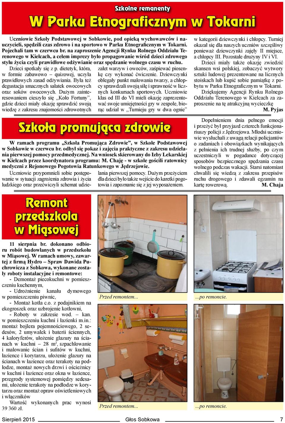 na zaproszenie Agencji Rynku Rolnego Oddziału Terenowego w Kielcach, a celem imprezy było propagowanie wśród dzieci zdrowego stylu życia czyli prawidłowe odżywianie oraz spędzanie wolnego czasu w