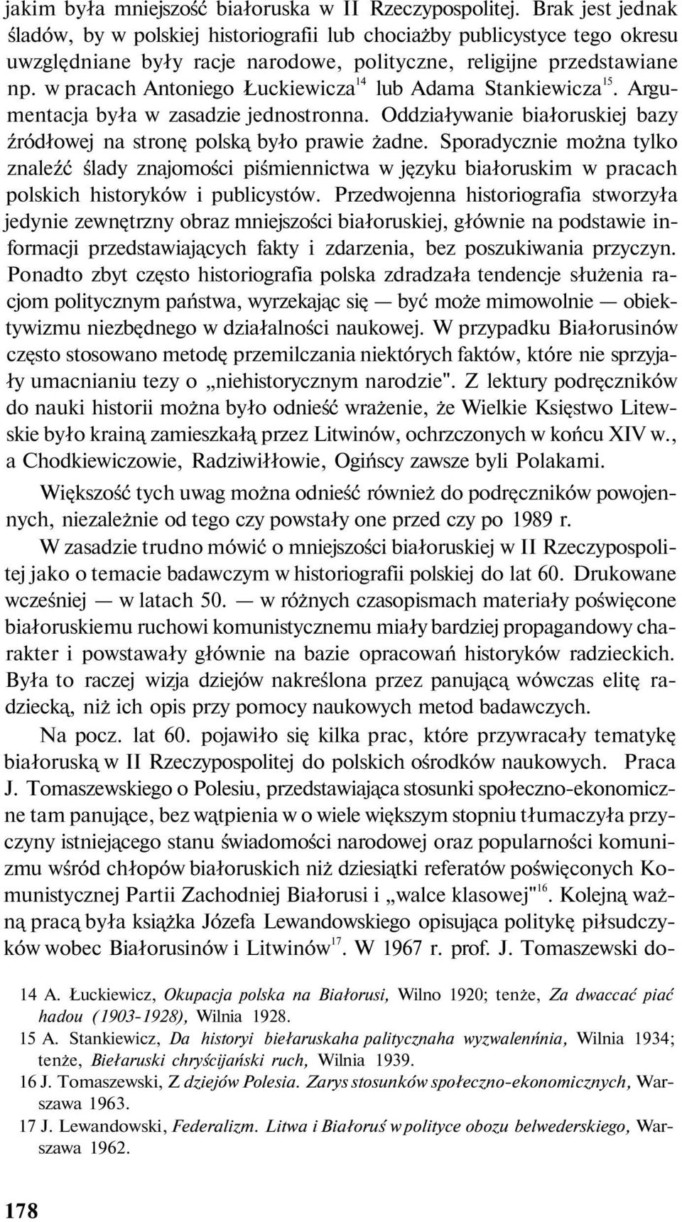 w pracach Antoniego Łuckiewicza 14 lub Adama Stankiewicza 15. Argumentacja była w zasadzie jednostronna. Oddziaływanie białoruskiej bazy źródłowej na stronę polską było prawie żadne.