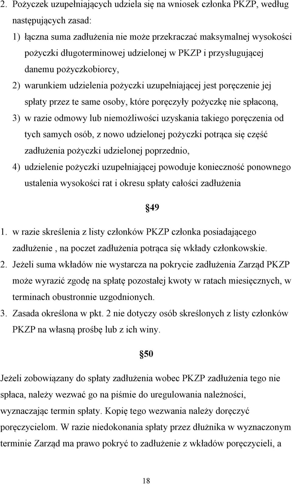 lub niemożliwości uzyskania takiego poręczenia od tych samych osób, z nowo udzielonej pożyczki potrąca się część zadłużenia pożyczki udzielonej poprzednio, 4) udzielenie pożyczki uzupełniającej