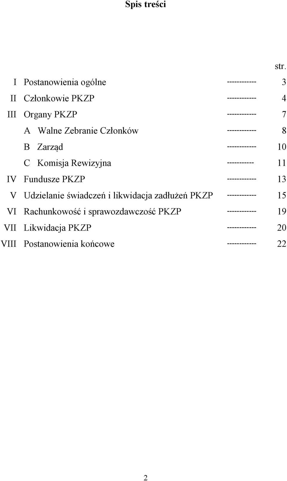 Zebranie Członków ------------ 8 B Zarząd ------------ 10 C Komisja Rewizyjna ----------- 11 IV Fundusze PKZP