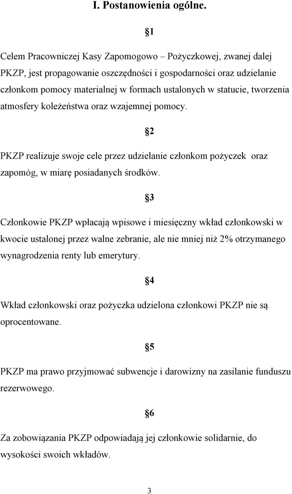 tworzenia atmosfery koleżeństwa oraz wzajemnej pomocy. 2 PKZP realizuje swoje cele przez udzielanie członkom pożyczek oraz zapomóg, w miarę posiadanych środków.