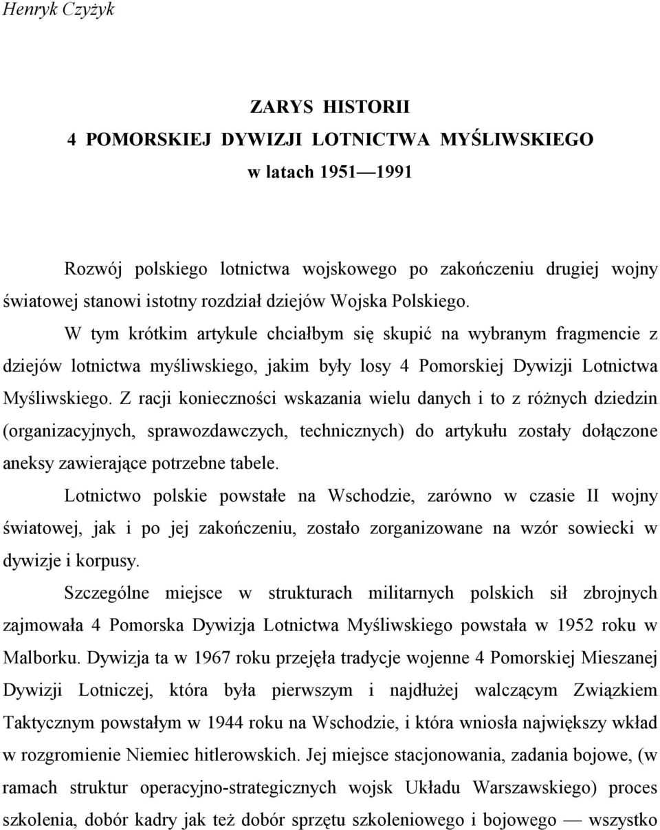 Z racji konieczności wskazania wielu danych i to z różnych dziedzin (organizacyjnych, sprawozdawczych, technicznych) do artykułu zostały dołączone aneksy zawierające potrzebne tabele.
