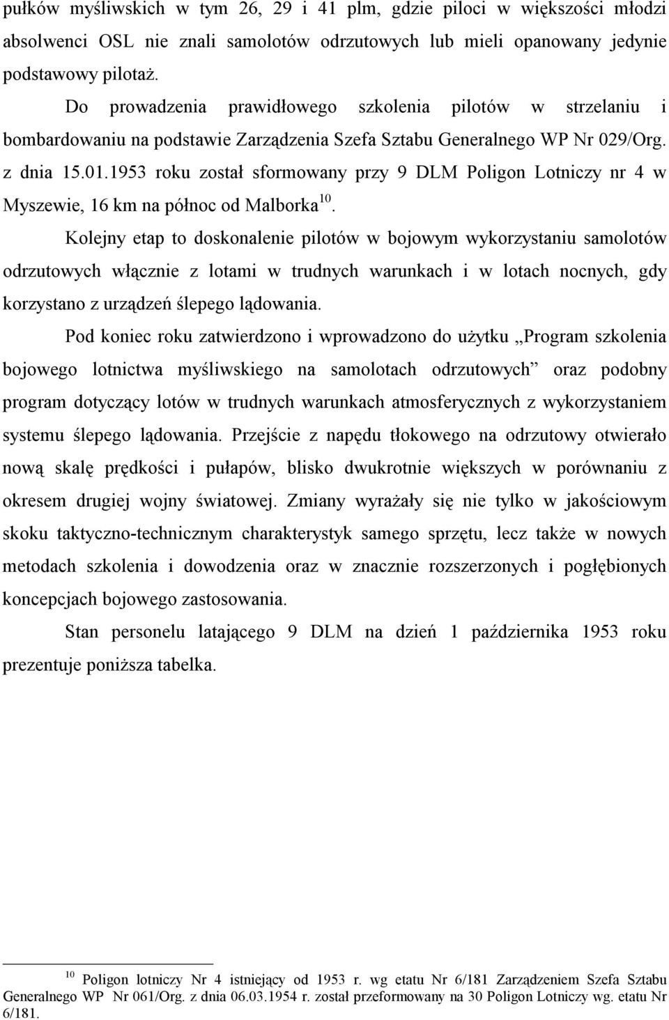 1953 roku został sformowany przy 9 DLM Poligon Lotniczy nr 4 w Myszewie, 16 km na północ od Malborka 10.