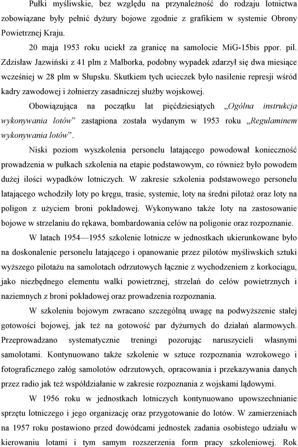 Skutkiem tych ucieczek było nasilenie represji wśród kadry zawodowej i żołnierzy zasadniczej służby wojskowej.