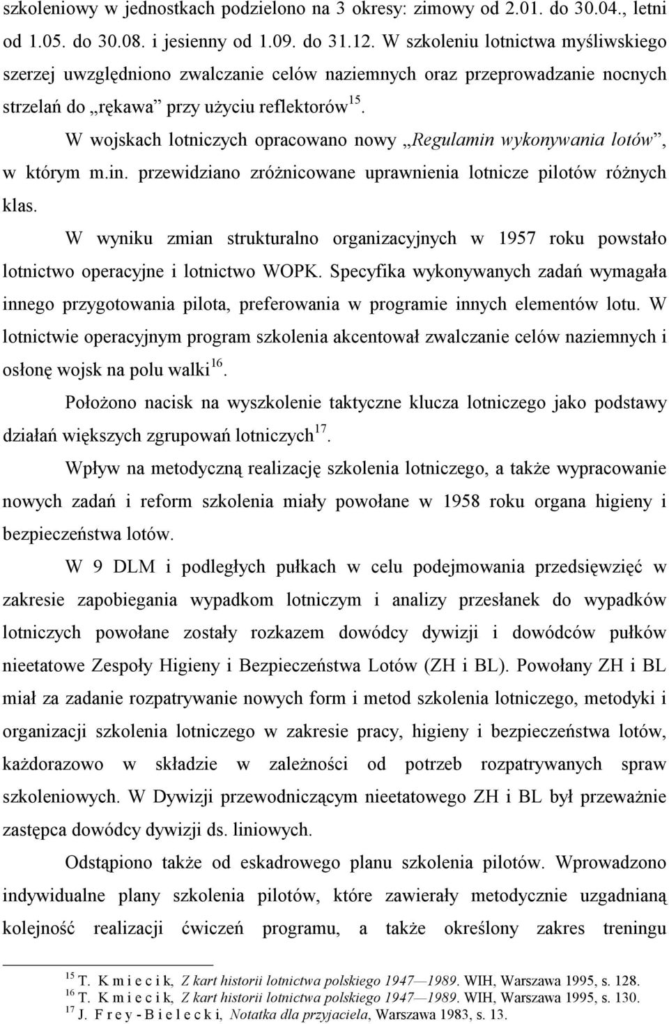 W wojskach lotniczych opracowano nowy Regulamin wykonywania lotów, w którym m.in. przewidziano zróżnicowane uprawnienia lotnicze pilotów różnych klas.