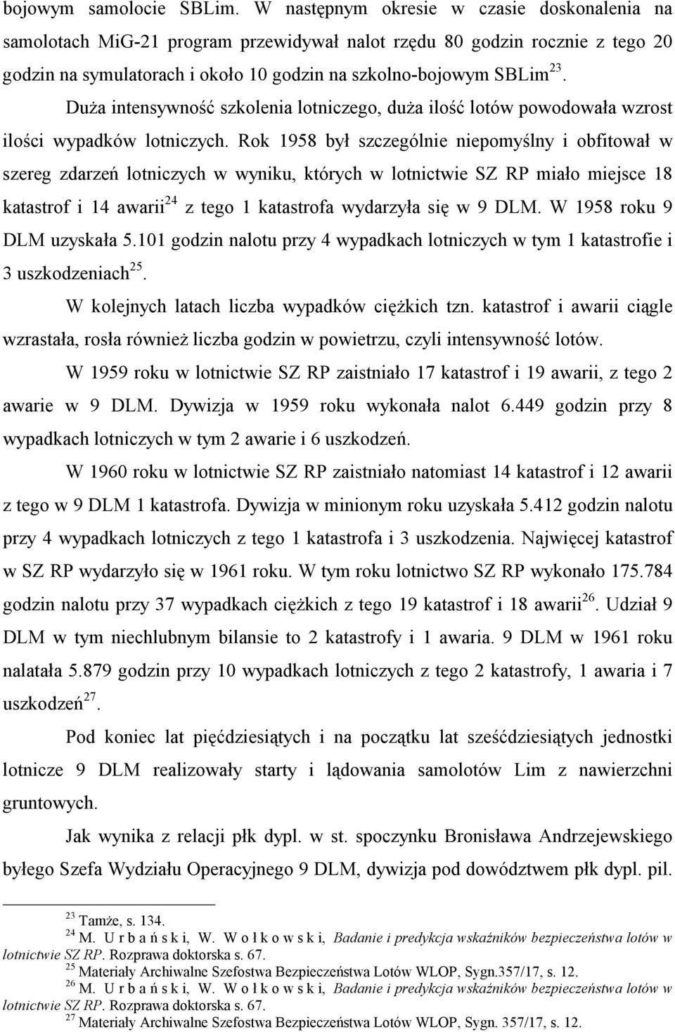 Duża intensywność szkolenia lotniczego, duża ilość lotów powodowała wzrost ilości wypadków lotniczych.