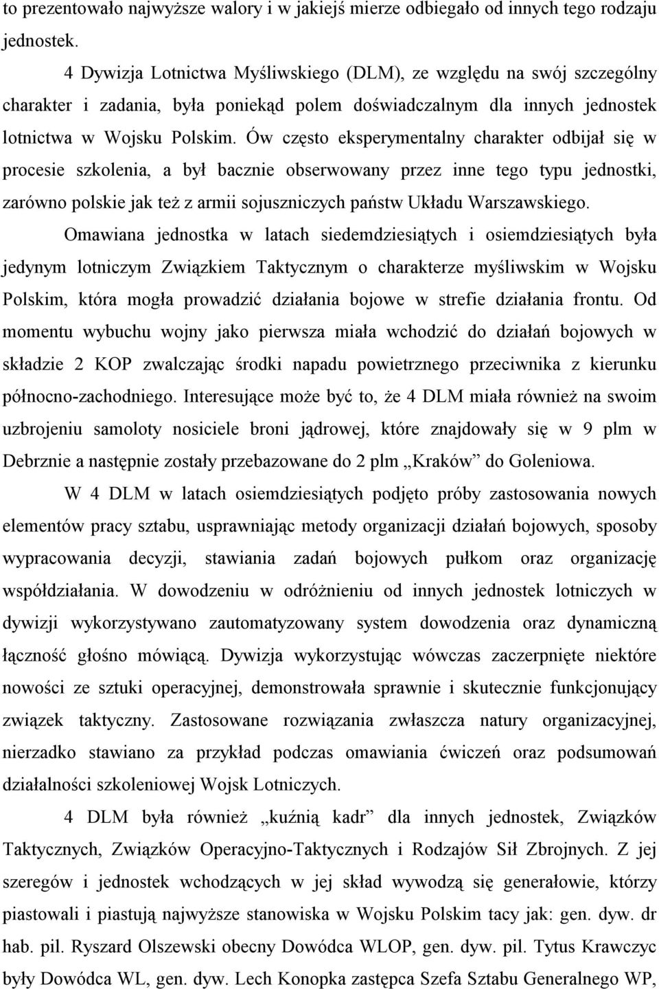 Ów często eksperymentalny charakter odbijał się w procesie szkolenia, a był bacznie obserwowany przez inne tego typu jednostki, zarówno polskie jak też z armii sojuszniczych państw Układu