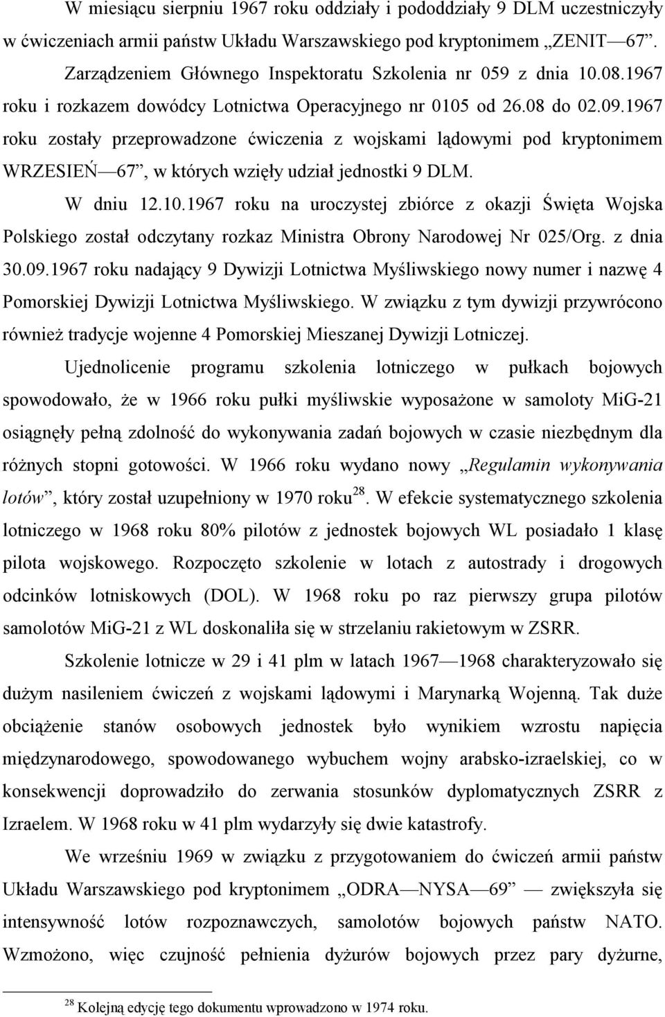 1967 roku zostały przeprowadzone ćwiczenia z wojskami lądowymi pod kryptonimem WRZESIEŃ 67, w których wzięły udział jednostki 9 DLM. W dniu 12.10.