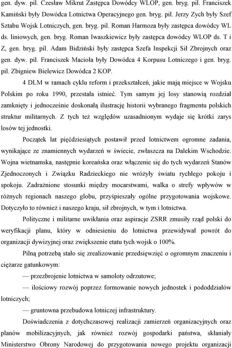 bryg. pil. Zbigniew Bielewicz Dowódca 2 KOP. 4 DLM w ramach cyklu reform i przekształceń, jakie mają miejsce w Wojsku Polskim po roku 1990, przestała istnieć.