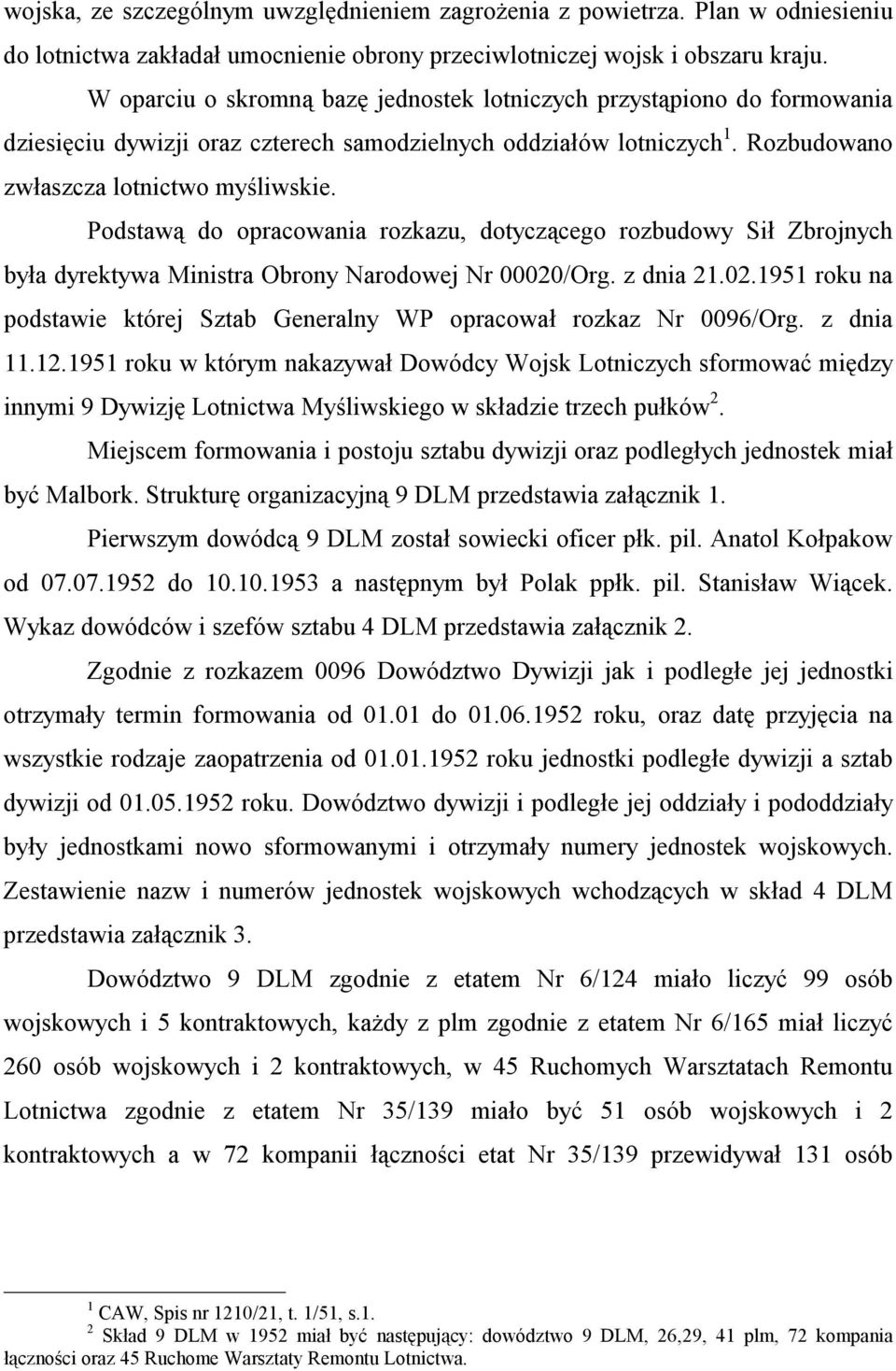 Podstawą do opracowania rozkazu, dotyczącego rozbudowy Sił Zbrojnych była dyrektywa Ministra Obrony Narodowej Nr 00020/Org. z dnia 21.02.1951 roku na podstawie której Sztab Generalny WP opracował rozkaz Nr 0096/Org.
