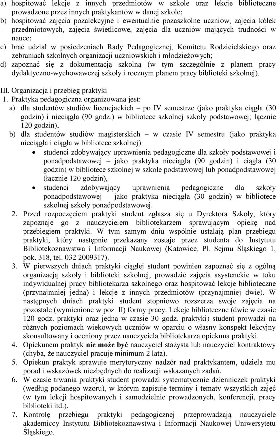 szkolnych organizacji uczniowskich i młodzieżowych; d) zapoznać się z dokumentacją szkolną (w tym szczególnie z planem pracy dydaktyczno-wychowawczej szkoły i rocznym planem pracy biblioteki