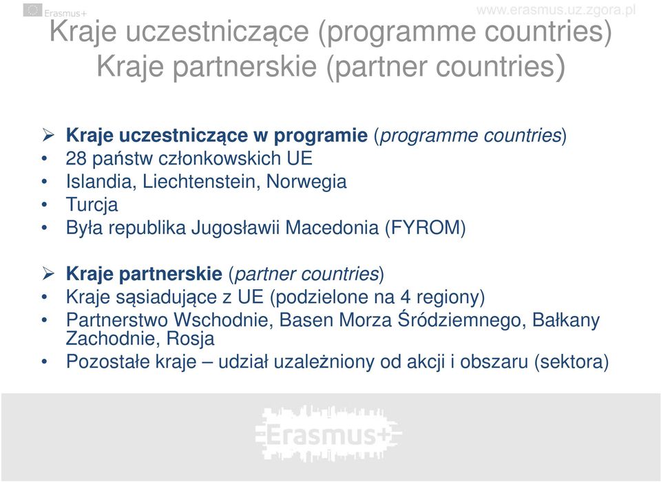 Macedonia (FYROM) Kraje partnerskie (partner countries) Kraje sąsiadujące z UE (podzielone na 4 regiony) Partnerstwo