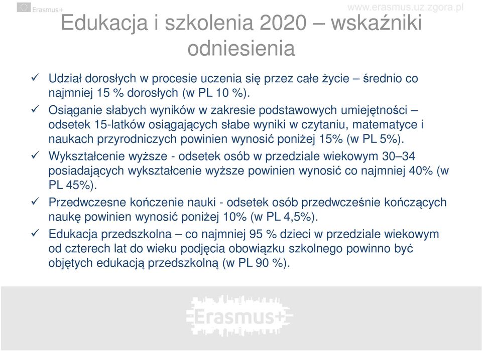 Wykształcenie wyższe - odsetek osób w przedziale wiekowym 30 34 posiadających wykształcenie wyższe powinien wynosić co najmniej 40% (w PL 45%).