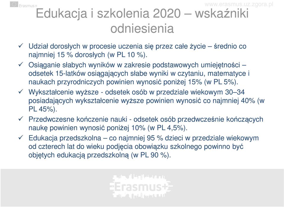 Wykształcenie wyższe - odsetek osób w przedziale wiekowym 30 34 posiadających wykształcenie wyższe powinien wynosić co najmniej 40% (w PL 45%).