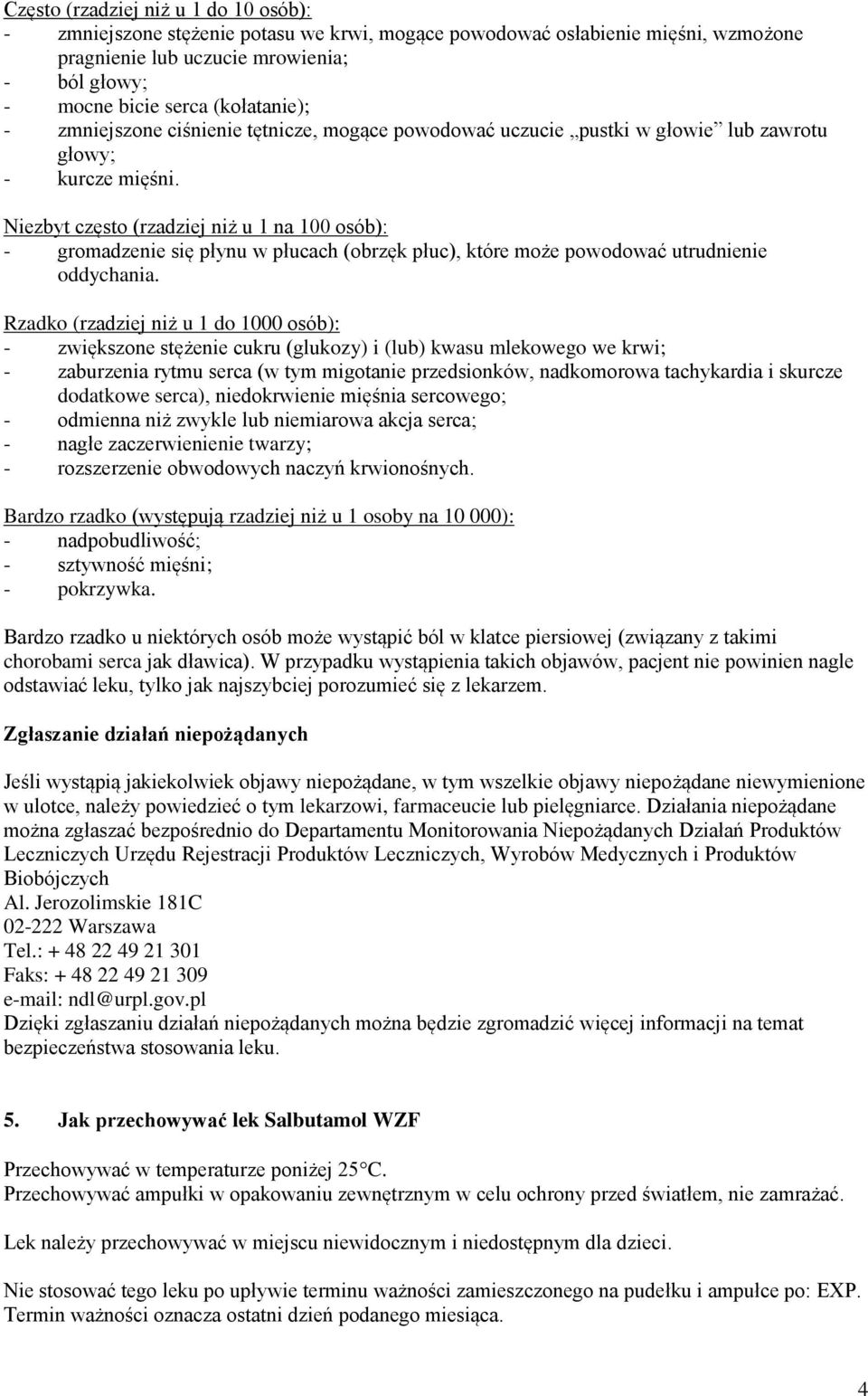 Niezbyt często (rzadziej niż u 1 na 100 osób): - gromadzenie się płynu w płucach (obrzęk płuc), które może powodować utrudnienie oddychania.