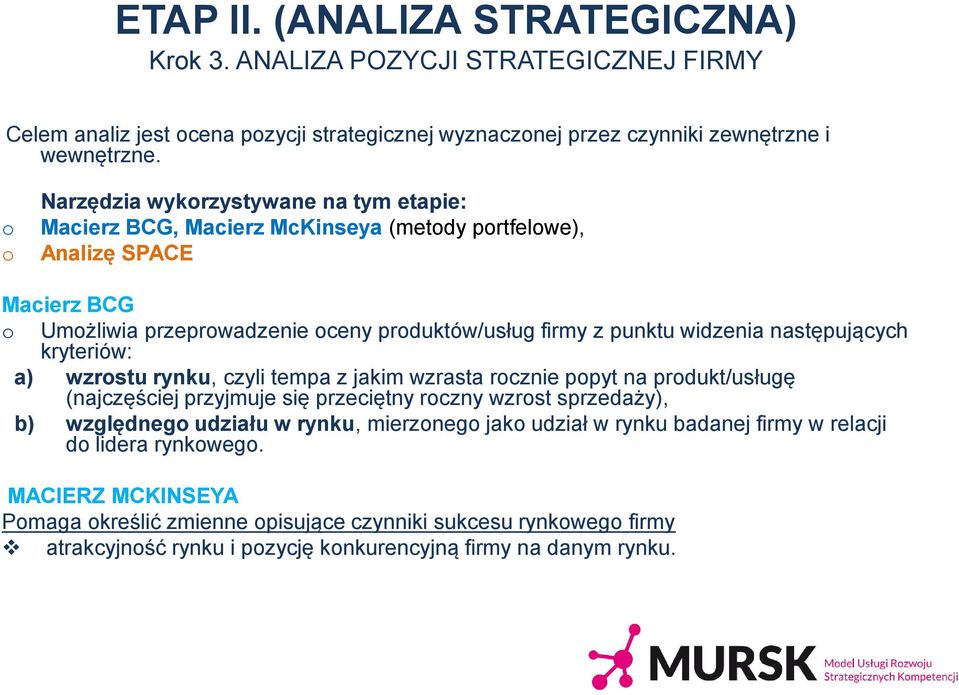 następujących kryteriów: a) wzrostu rynku, czyli tempa z jakim wzrasta rocznie popyt na produkt/usługę (najczęściej przyjmuje się przeciętny roczny wzrost sprzedaży), b) względnego udziału w rynku,