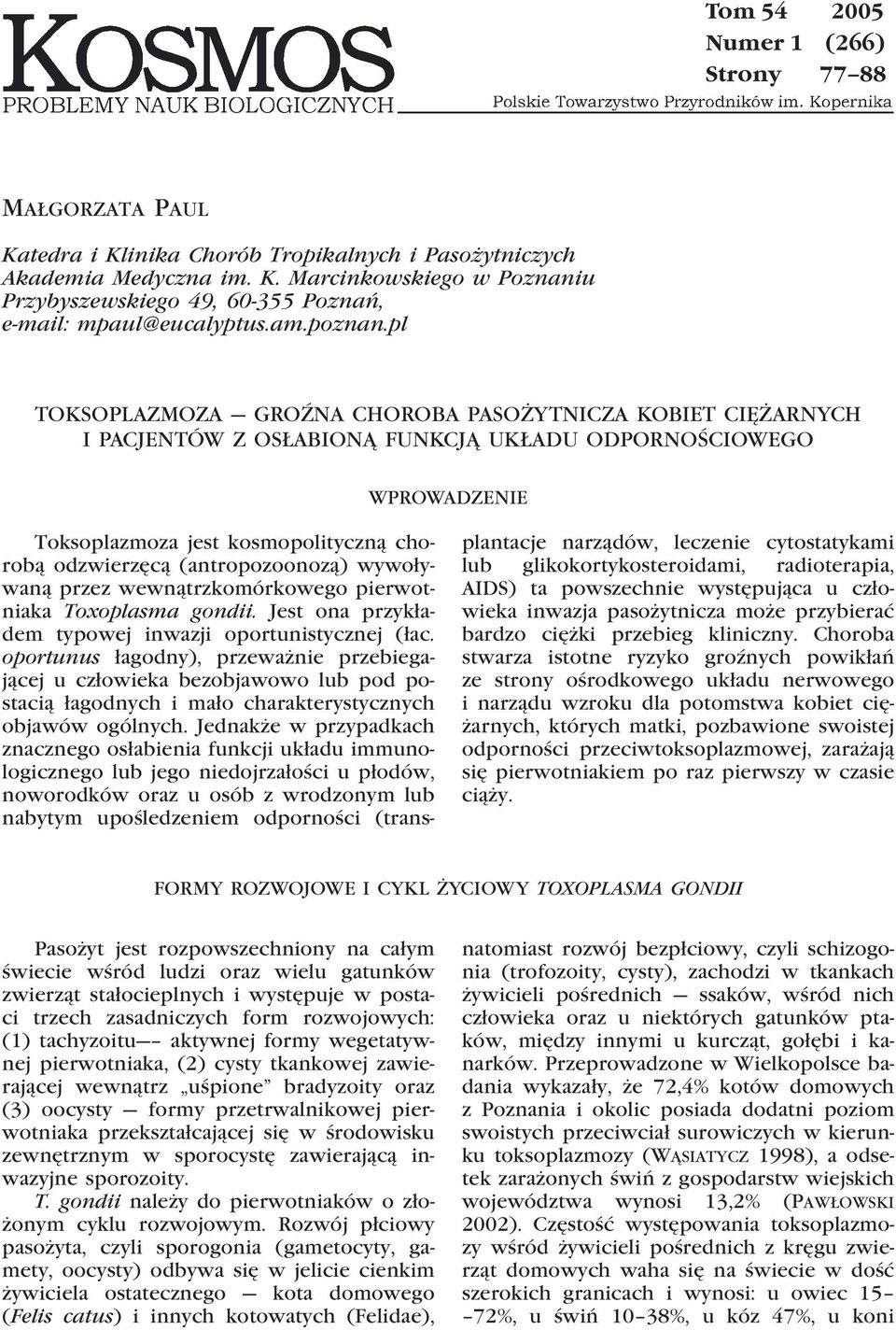pl TOKSOPLAZMOZA GROŹNA CHOROBA PASOŻYTNICZA KOBIET CIĘŻARNYCH I PACJENTÓW Z OSŁABIONĄ FUNKCJĄ UKŁADU ODPORNOŚCIOWEGO WPROWADZENIE Toksoplazmoza jest kosmopolityczną chorobą odzwierzęcą