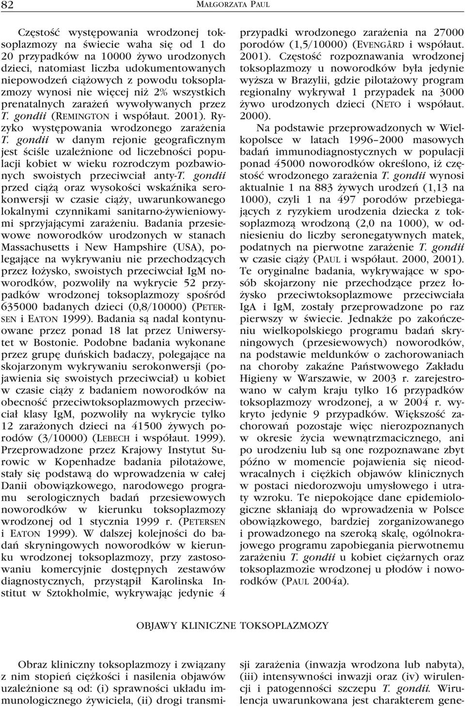 gondii w danym rejonie geograficznym jest ściśle uzależnione od liczebności populacji kobiet w wieku rozrodczym pozbawionych swoistych przeciwciał anty-t.
