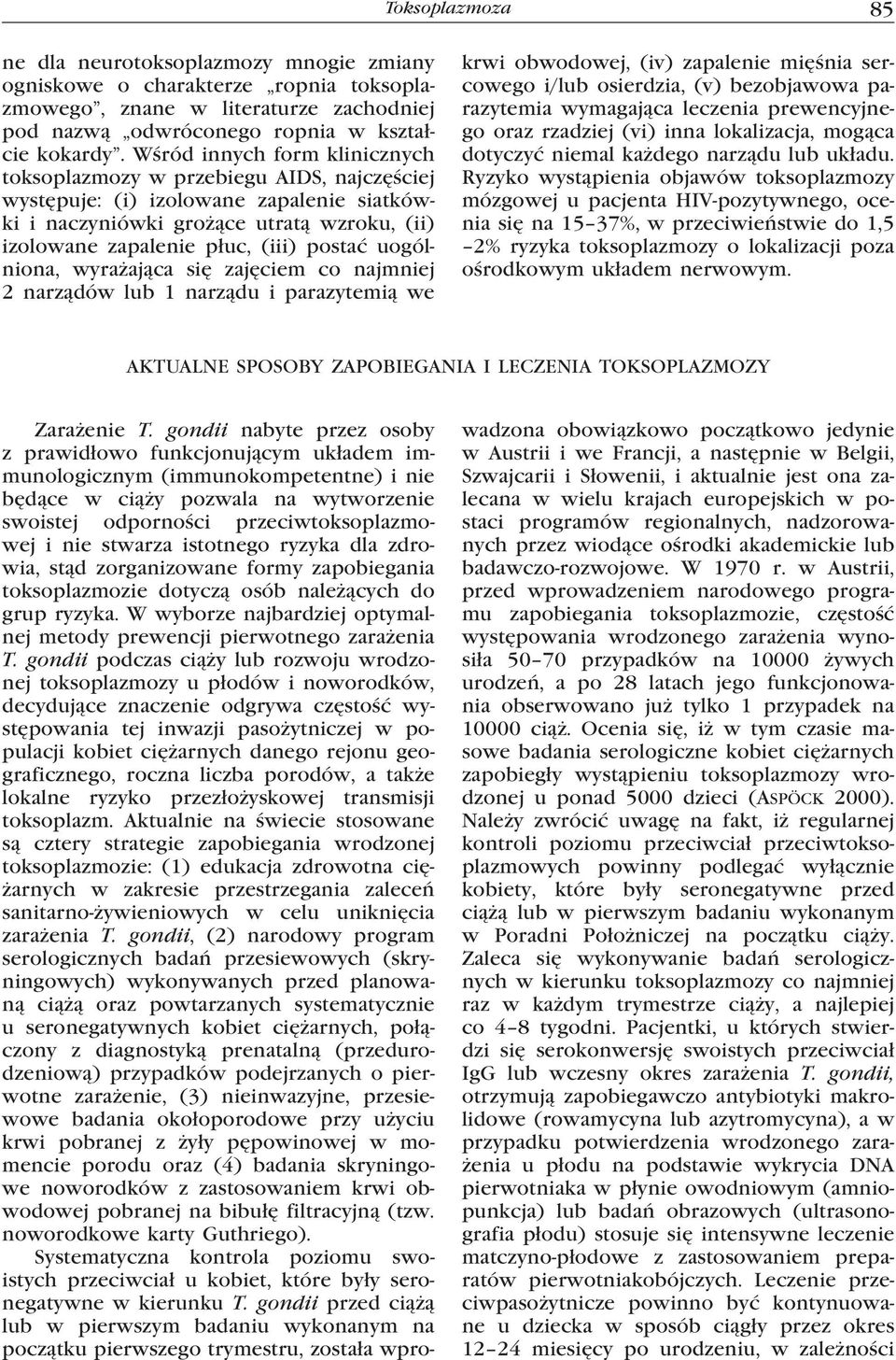 uogólniona, wyrażająca się zajęciem co najmniej 2 narządów lub 1 narządu i parazytemią we krwi obwodowej, (iv) zapalenie mięśnia sercowego i/lub osierdzia, (v) bezobjawowa parazytemia wymagająca