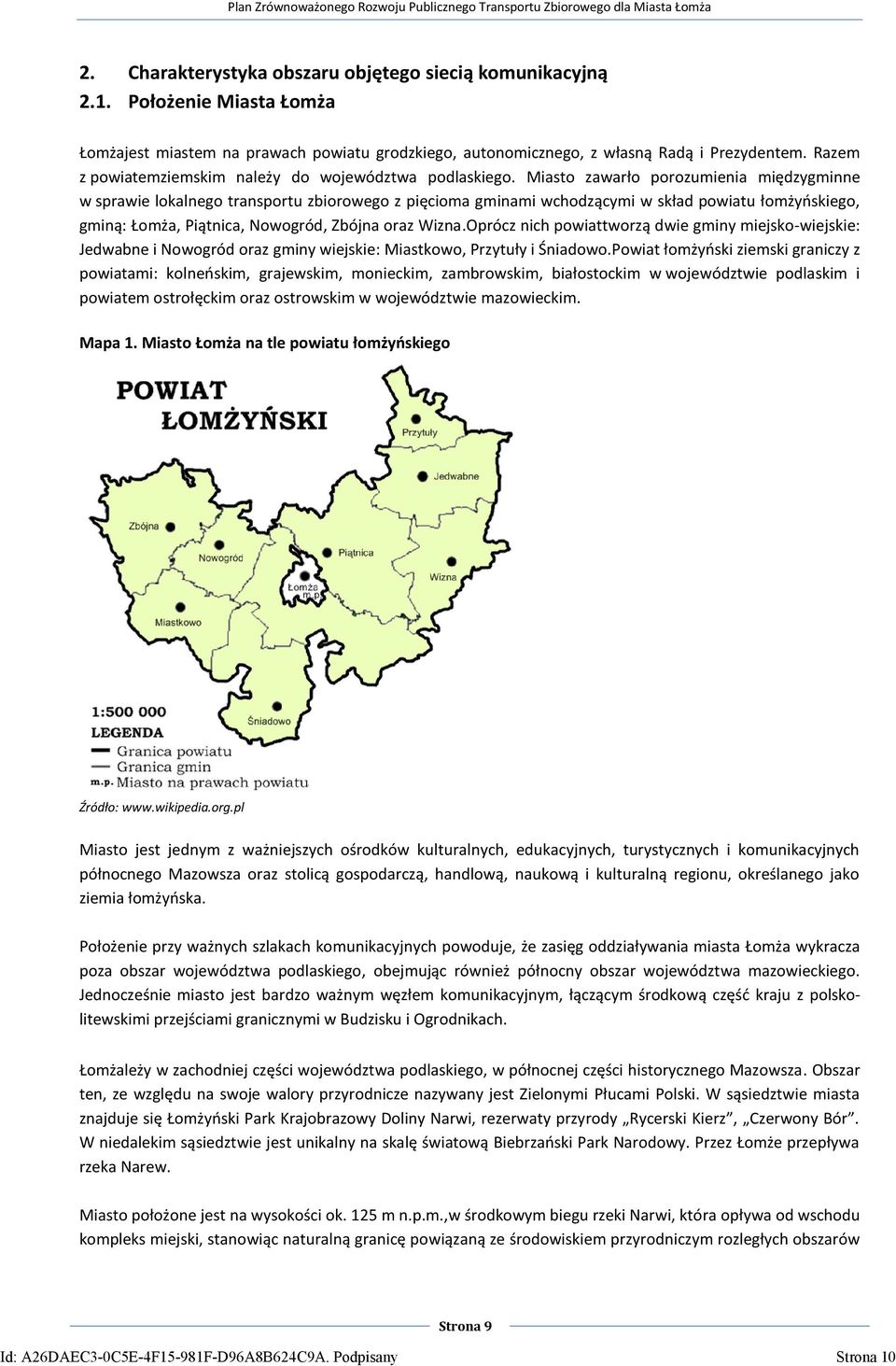 Miasto zawarło porozumienia międzygminne w sprawie lokalnego transportu zbiorowego z pięcioma gminami wchodzącymi w skład powiatu łomżyoskiego, gminą: Łomża, Piątnica, Nowogród, Zbójna oraz Wizna.