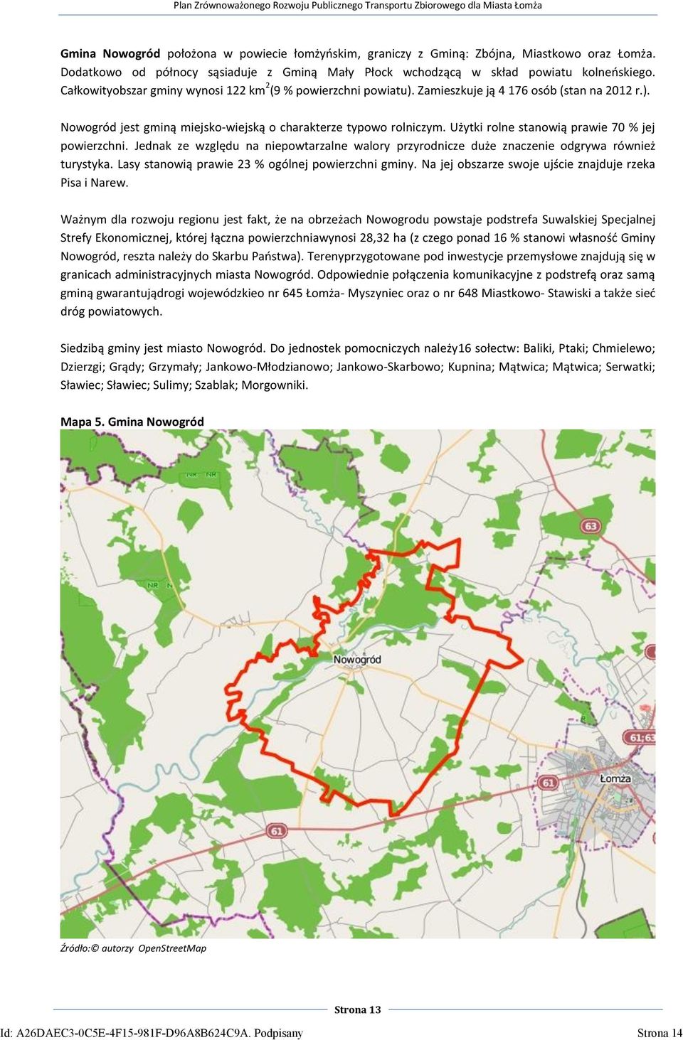 Użytki rolne stanowią prawie 70 % jej powierzchni. Jednak ze względu na niepowtarzalne walory przyrodnicze duże znaczenie odgrywa również turystyka.