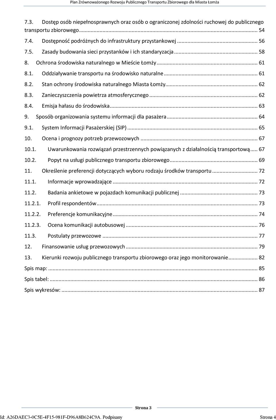 Zanieczyszczenia powietrza atmosferycznego... 62 8.4. Emisja hałasu do środowiska... 63 9. Sposób organizowania systemu informacji dla pasażera... 64 9.1. System Informacji Pasażerskiej (SIP)... 65 10.