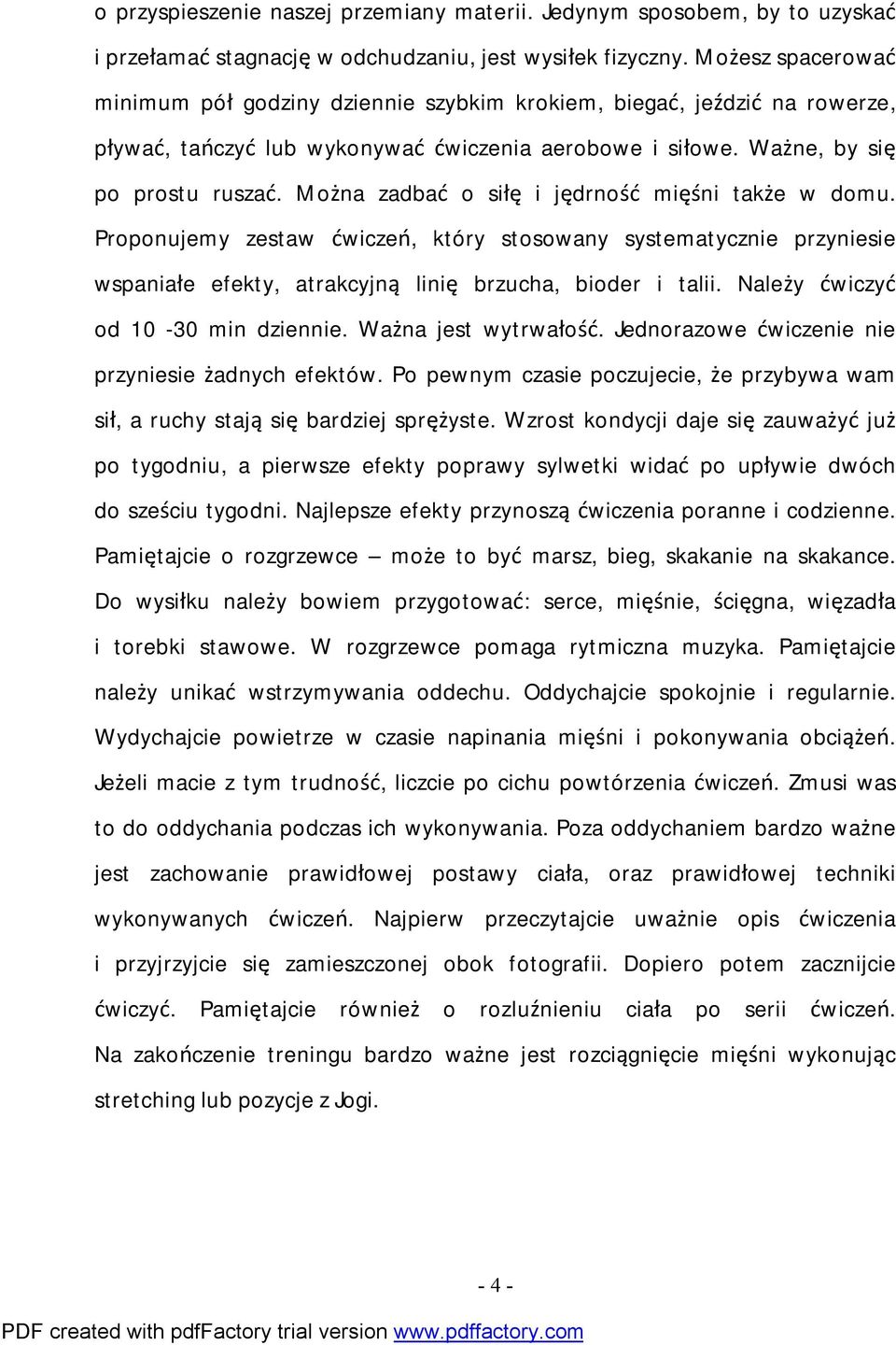 Można zadbać o siłę i jędrność mięśni także w domu. Proponujemy zestaw ćwiczeń, który stosowany systematycznie przyniesie wspaniałe efekty, atrakcyjną linię brzucha, bioder i talii.