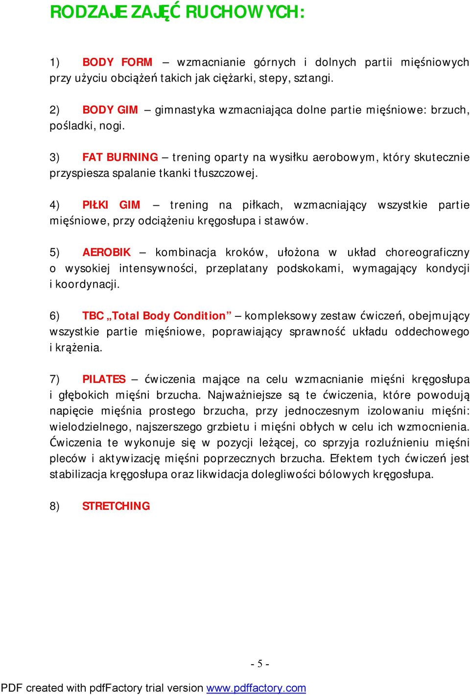 4) PIŁKI GIM trening na piłkach, wzmacniający wszystkie partie mięśniowe, przy odciążeniu kręgosłupa i stawów.