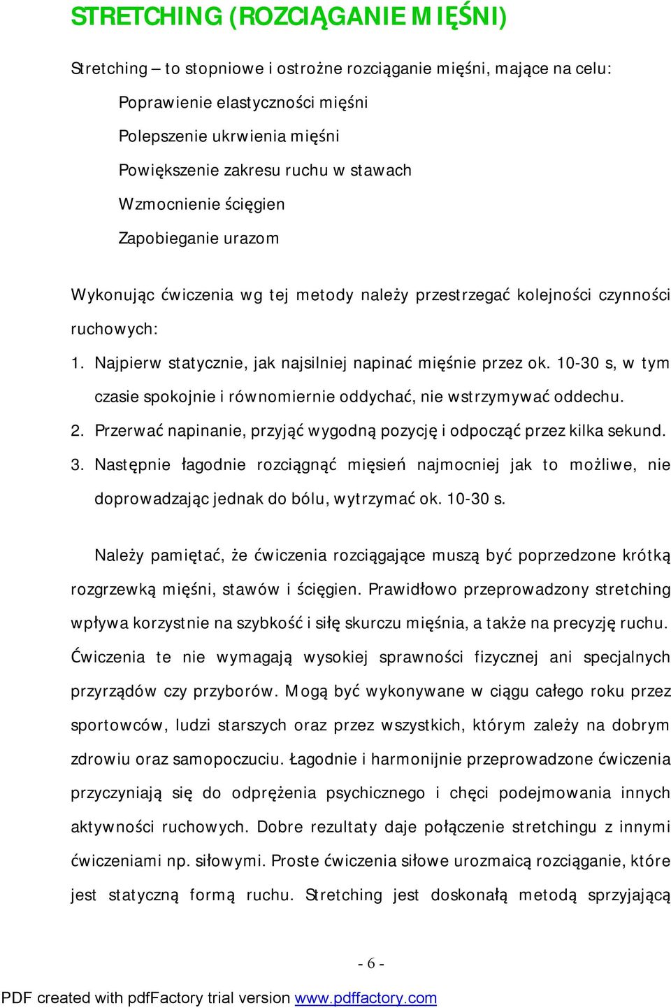 10-30 s, w tym czasie spokojnie i równomiernie oddychać, nie wstrzymywać oddechu. 2. Przerwać napinanie, przyjąć wygodną pozycję i odpocząć przez kilka sekund. 3.