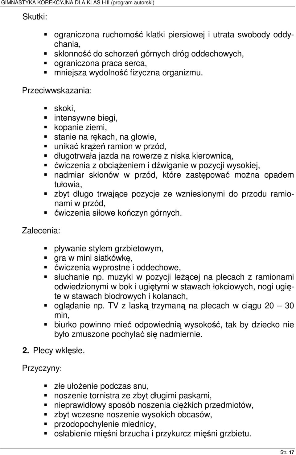 obciążeniem i dźwiganie w pozycji wysokiej, nadmiar skłonów w przód, które zastępować można opadem tułowia, zbyt długo trwające pozycje ze wzniesionymi do przodu ramionami w przód, ćwiczenia siłowe