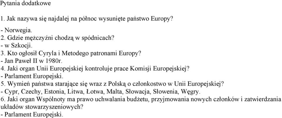 - Parlament Europejski. 5. Wymień państwa starające się wraz z Polską o członkostwo w Unii Europejskiej?