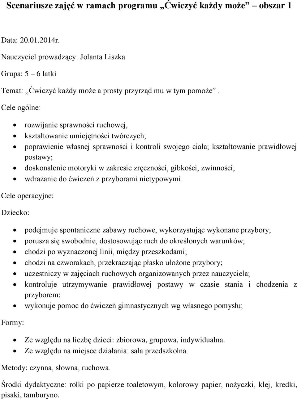 zakresie zręczności, gibkości, zwinności; wdrażanie do ćwiczeń z przyborami nietypowymi.