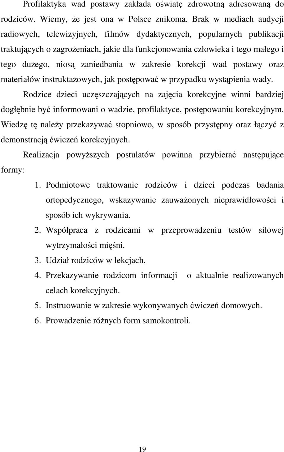 zaniedbania w zakresie korekcji wad postawy oraz materiałów instruktaŝowych, jak postępować w przypadku wystąpienia wady.
