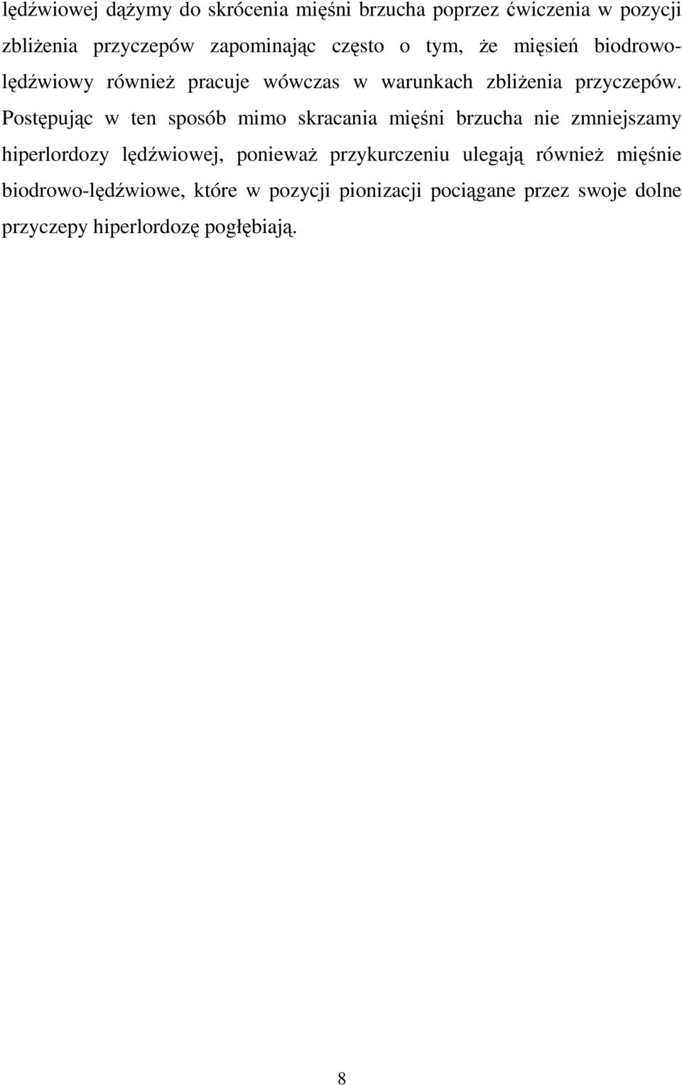 Postępując w ten sposób mimo skracania mięśni brzucha nie zmniejszamy hiperlordozy lędźwiowej, poniewaŝ