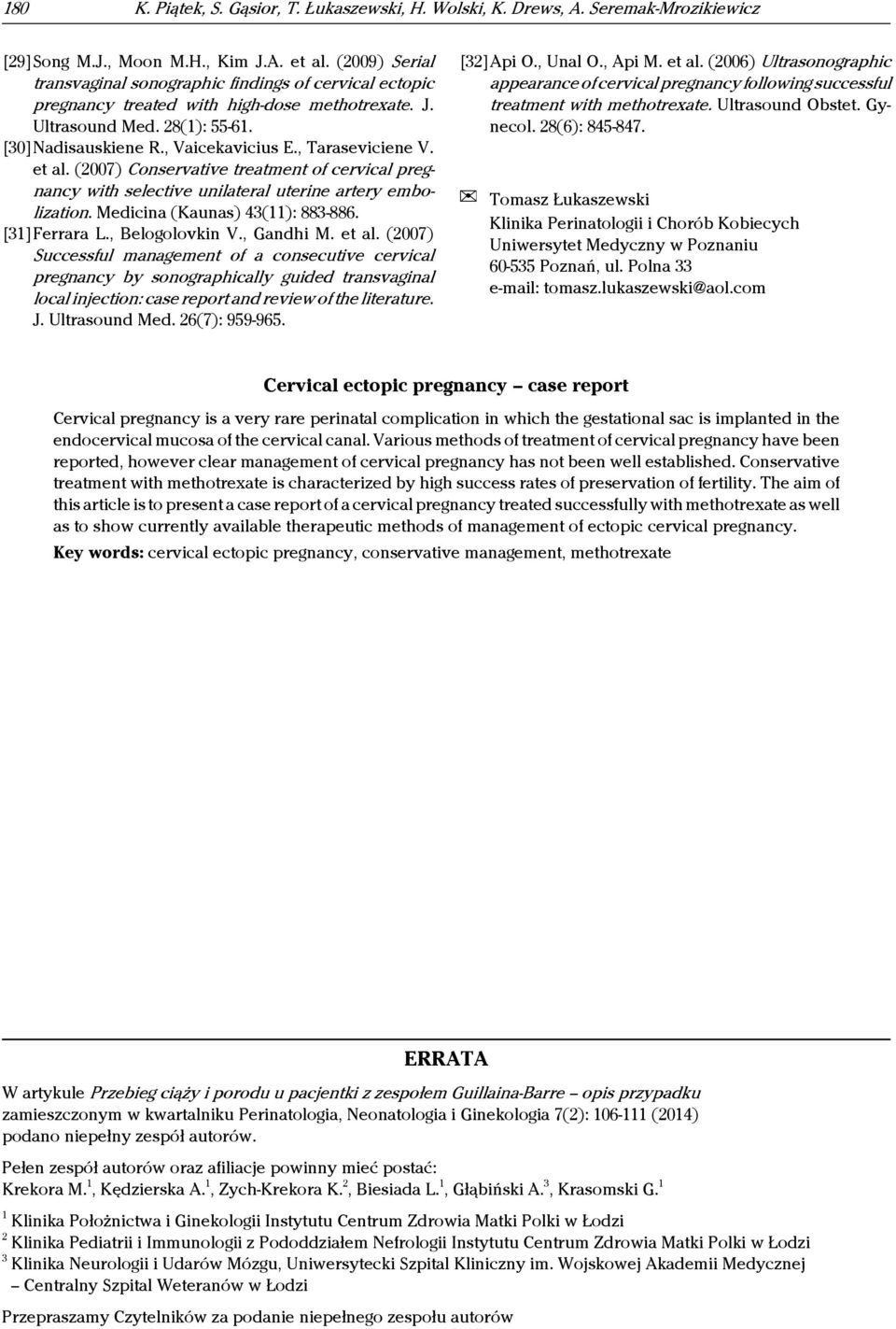 , Taraseviciene V. et al. (2007) Conservative treatment of cervical pregnancy with selective unilateral uterine artery embolization. Medicina (Kaunas) 43(11): 883-886. [31]Ferrara L., Belogolovkin V.