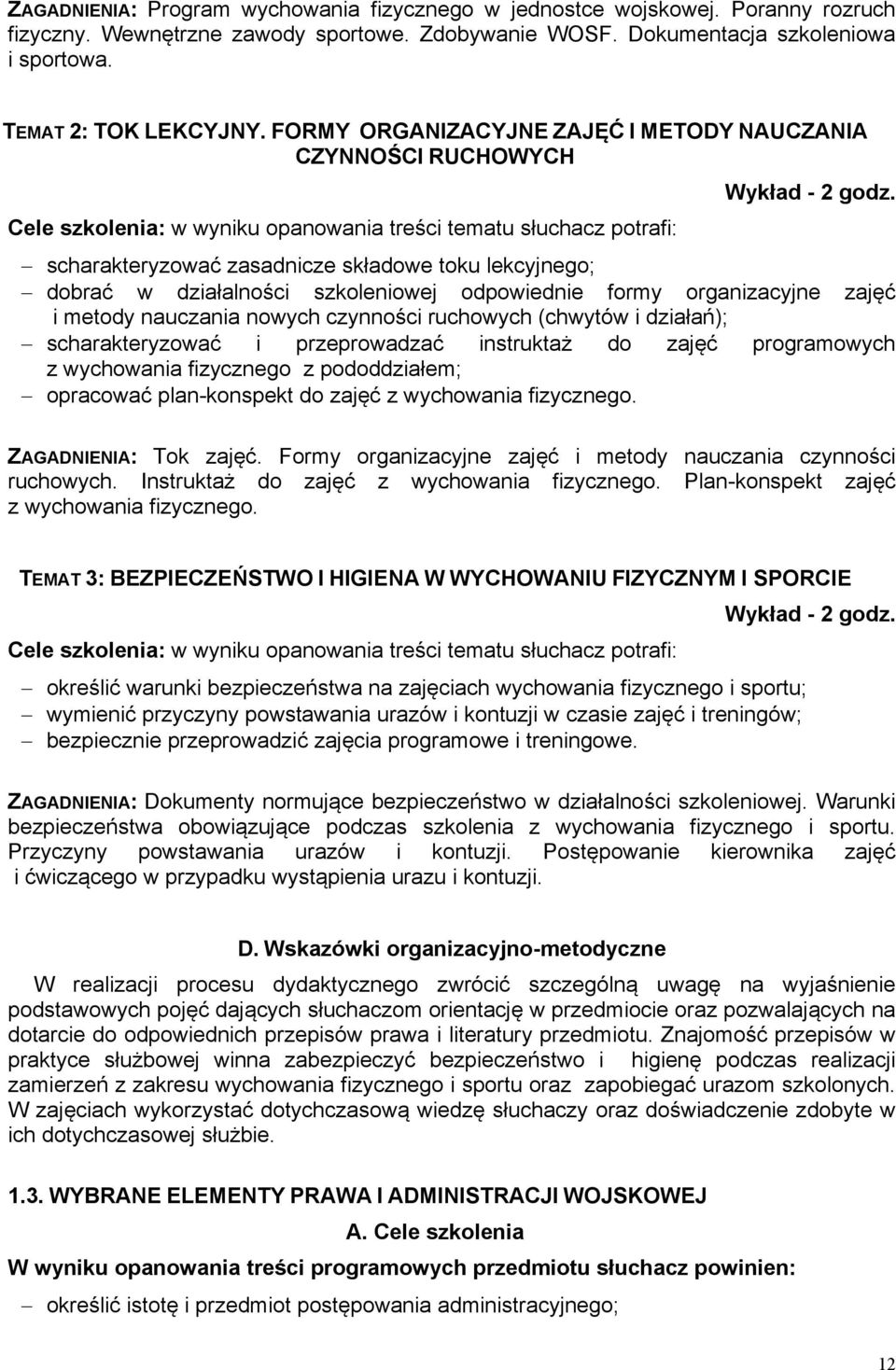 scharakteryzować zasadnicze składowe toku lekcyjnego; dobrać w działalności szkoleniowej odpowiednie formy organizacyjne zajęć i metody nauczania nowych czynności ruchowych (chwytów i działań);